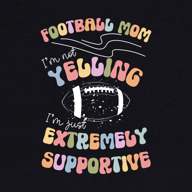 Football Mom, I'm Not Yelling, I'm Just Extremely Supportive Funny Print by Beth Bryan Designs